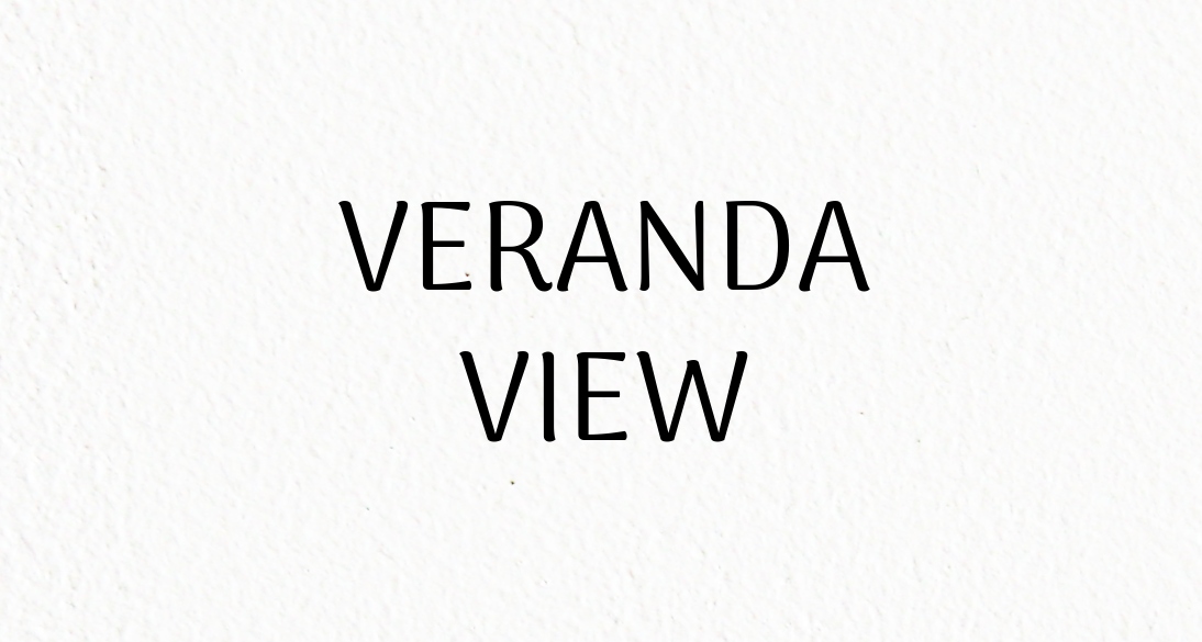 VERANDA VIEW